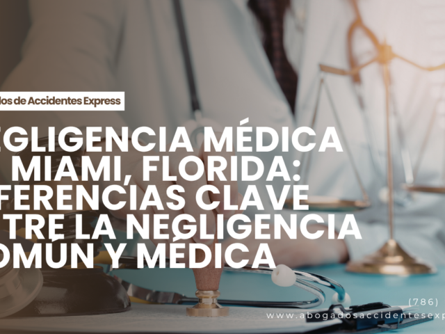 Negligencia médica en Miami, Florida: diferencias clave entre la negligencia común y médica