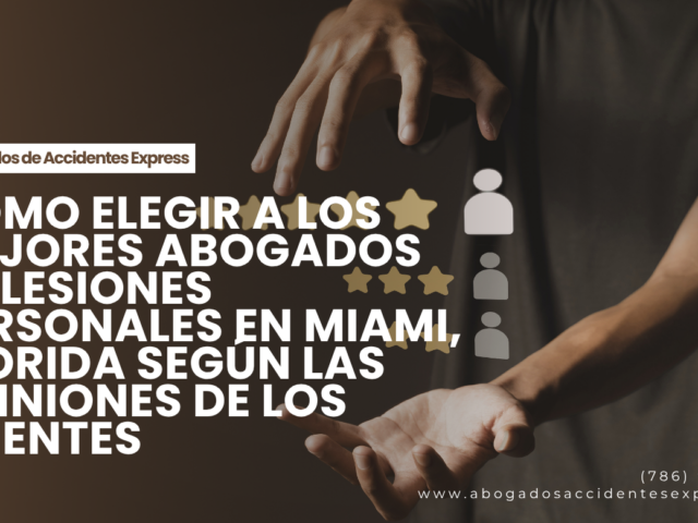 Cómo elegir a los mejores abogados de lesiones personales en Miami, Florida según las opiniones de los clientes